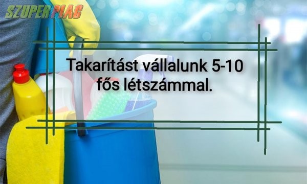 Takarítást vállalunk 5-10 fős létszámmal 