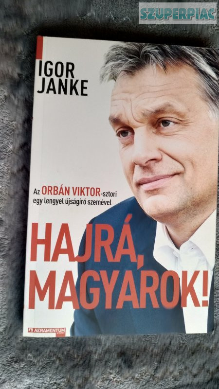 Igor Janke - Hajrá Magyarok (Orbán Viktor sztori)